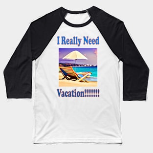 Need Vacation Baseball T-Shirt